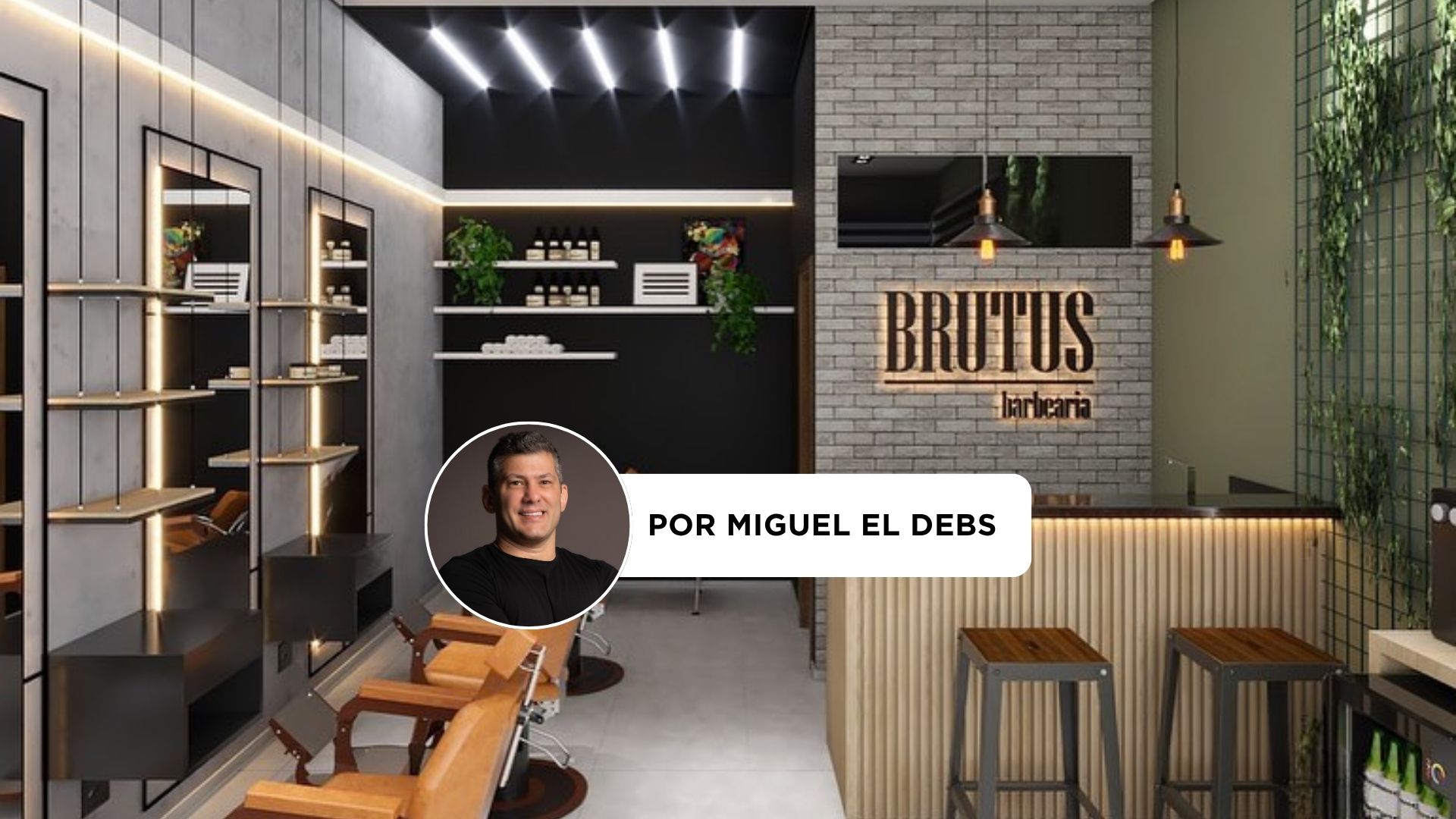 Brutus Barberaria _ Coluna Miguel El Debs
